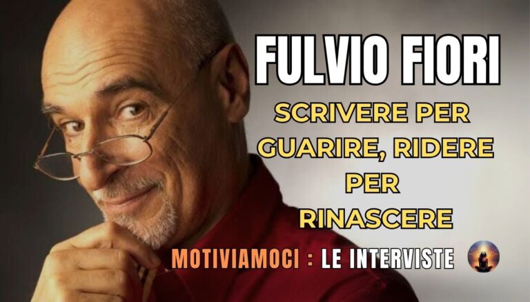 Fulvio Fiori sorride guardando in camera, con la scritta: "Scrivere per guarire, ridere per rinascere – Motiviamoci: Le Interviste"